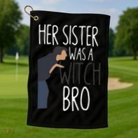 Her Sister Was A Witch Bro Funny Sister Warning Golf Towel thumb 1