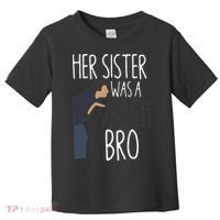 Her Sister Was A Witch Bro Funny Sister Warning Toddler T-Shirt thumb 0