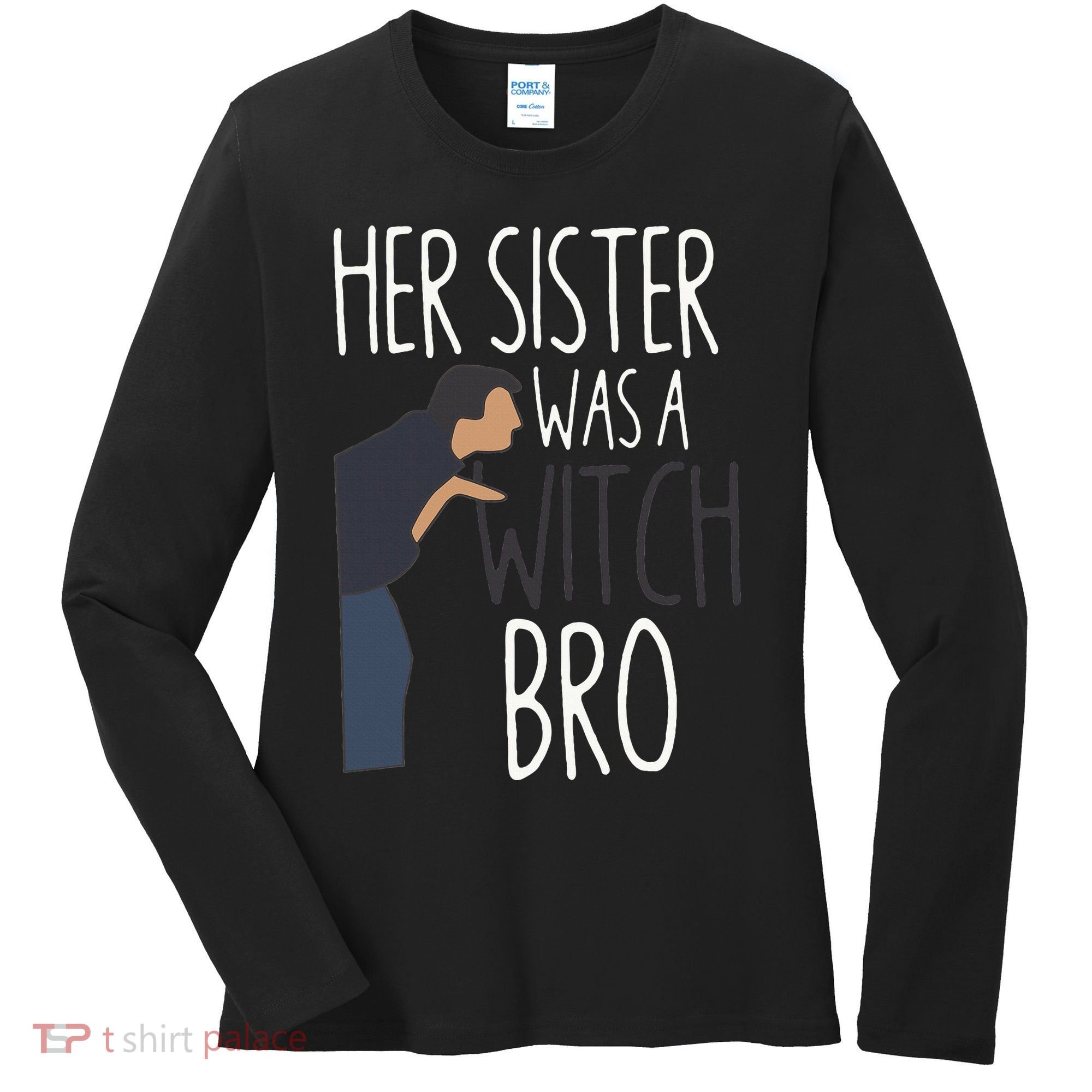 Her Sister Was A Witch Bro Funny Sister Warning Women's Long Sleeve Shirt