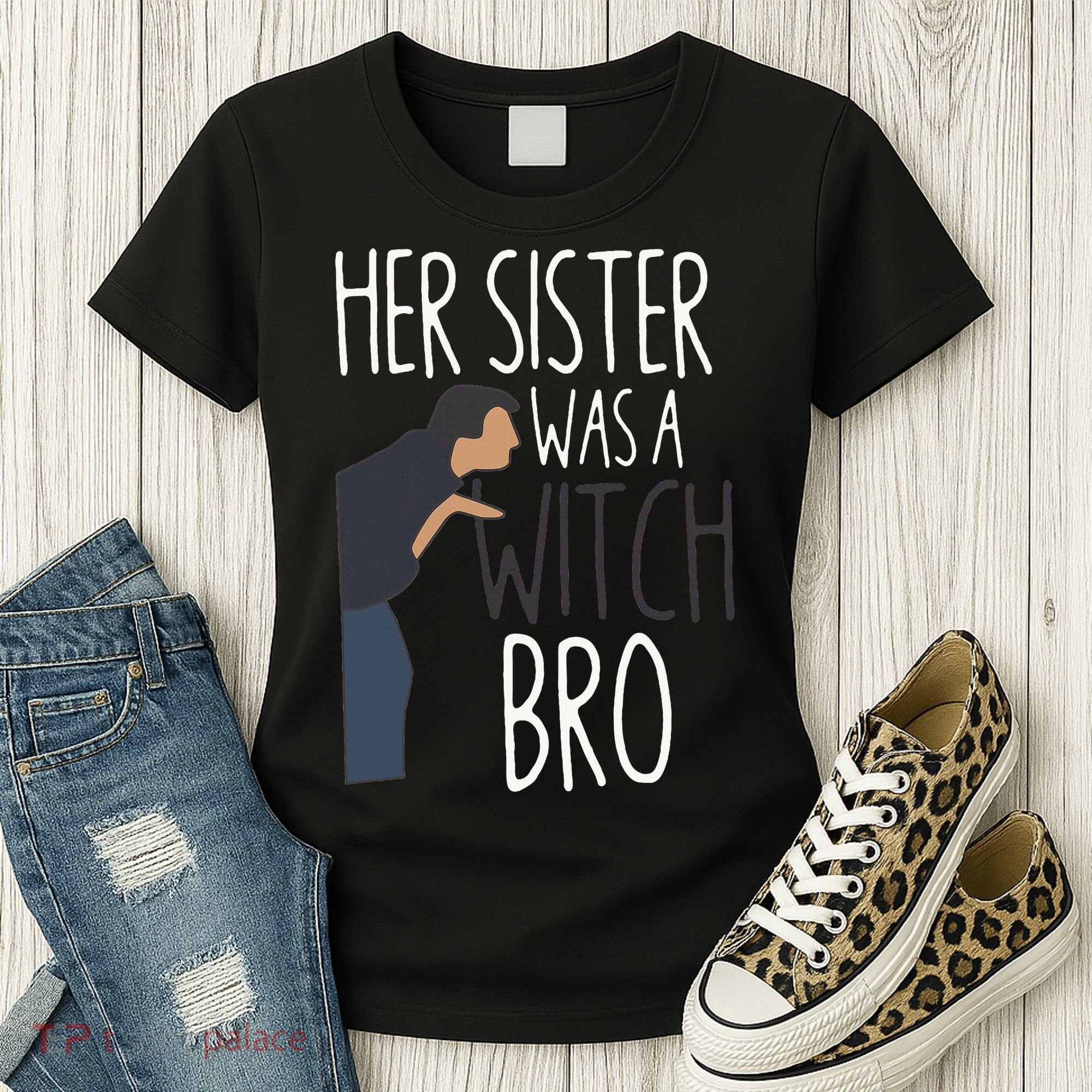 Her Sister Was A Witch Bro Funny Sister Warning Women's T-Shirt