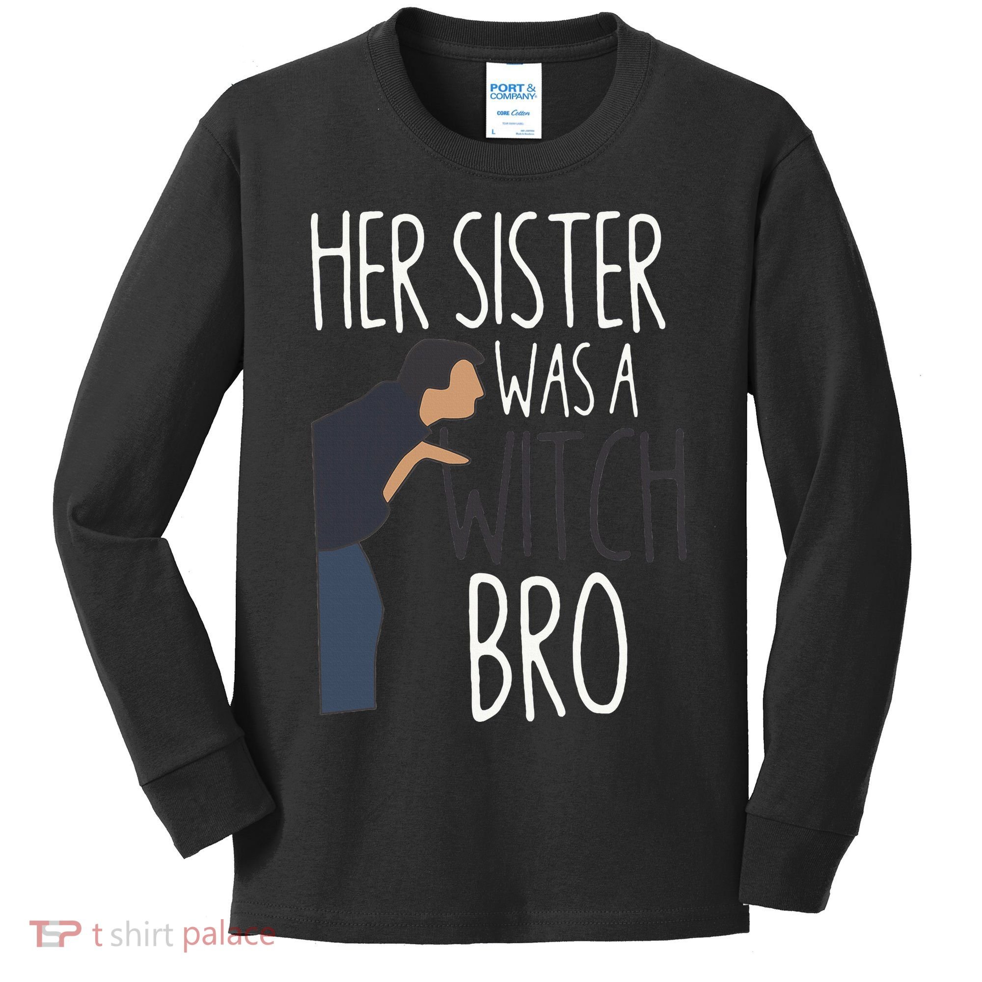 Her Sister Was A Witch Bro Funny Sister Warning Kids Long Sleeve Shirt