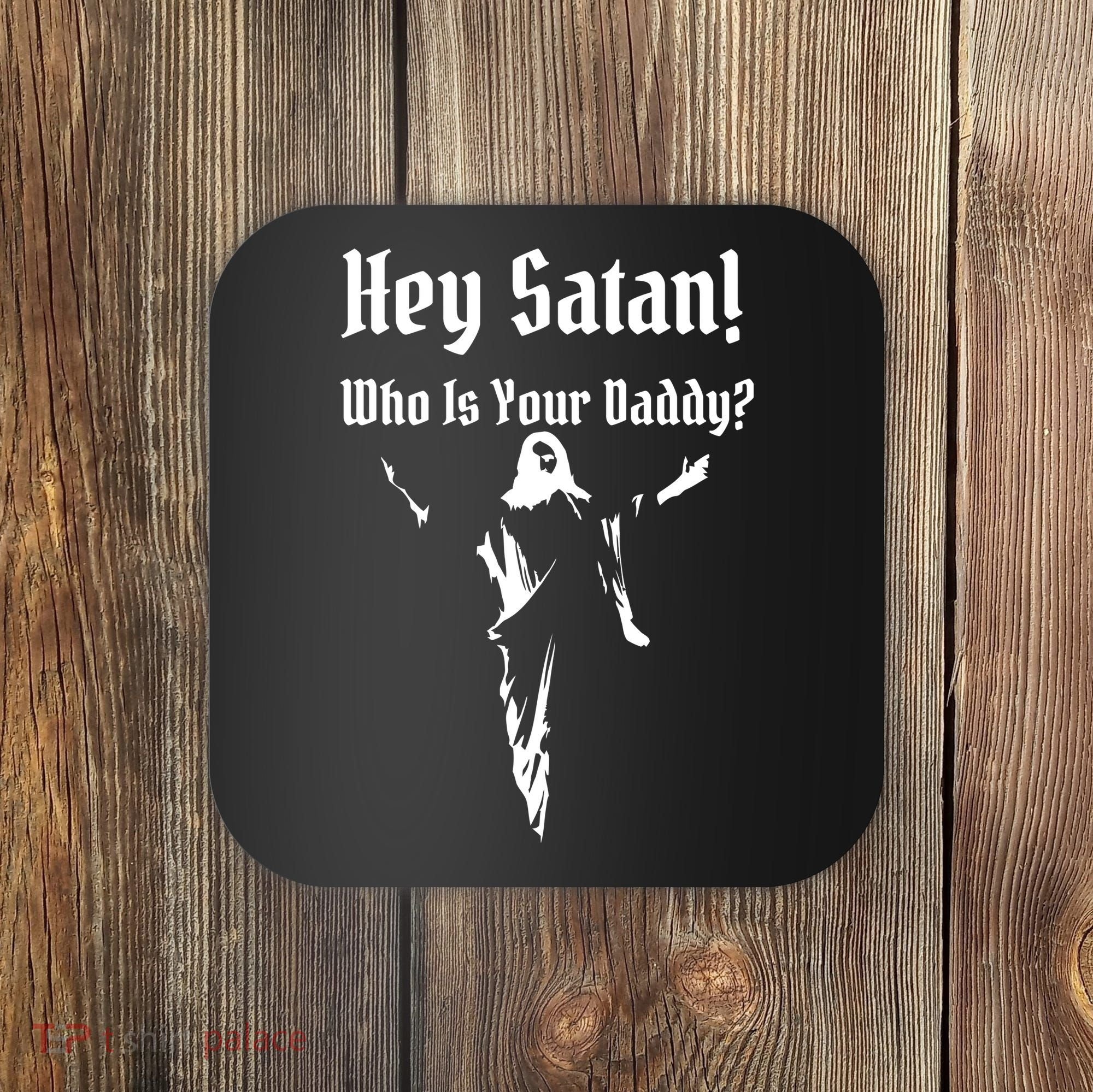 Hey Satan Who Is Your Daddy Coaster