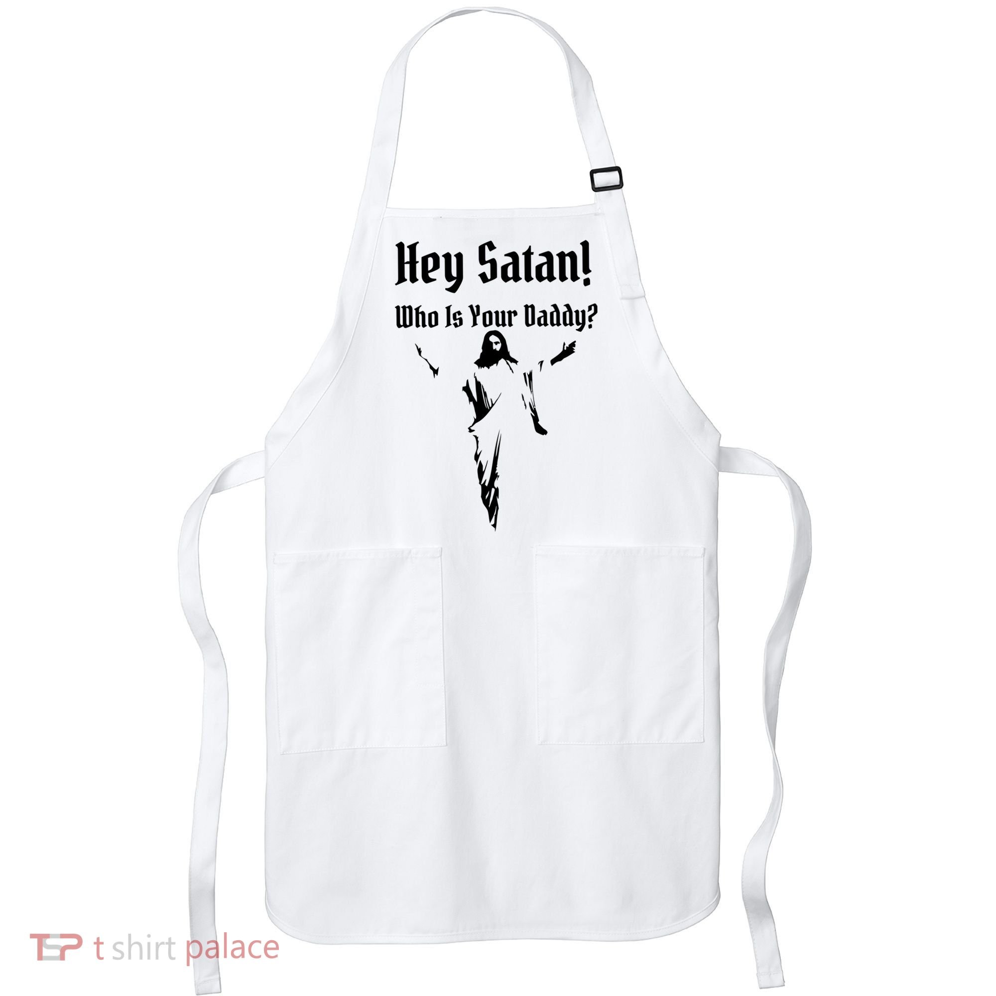 Hey Satan Who Is Your Daddy Apron