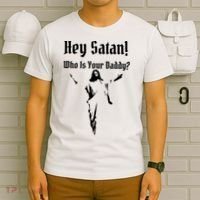 Hey Satan Who Is Your Daddy T-Shirt thumb 6