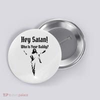 Hey Satan Who Is Your Daddy Button thumb 0