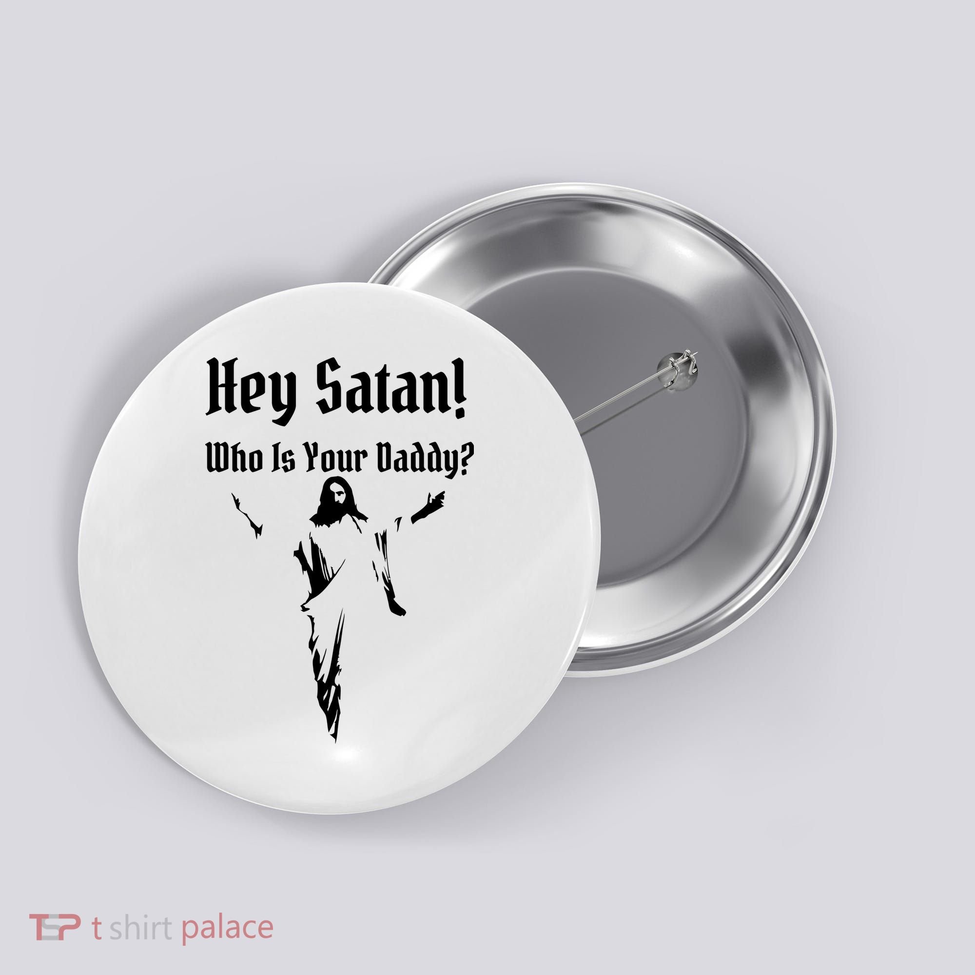 Hey Satan Who Is Your Daddy Button