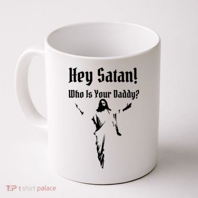 Hey Satan Who Is Your Daddy Coffee Mug