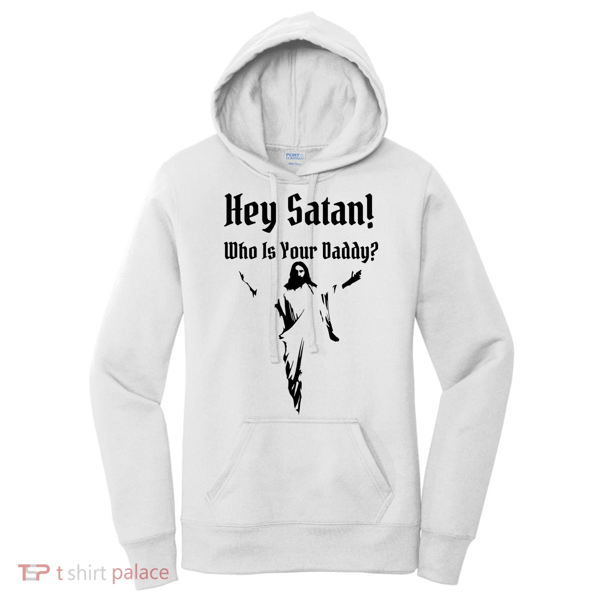 Hey Satan Who Is Your Daddy Women's Hoodie