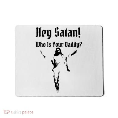 Hey Satan Who Is Your Daddy Mousepad