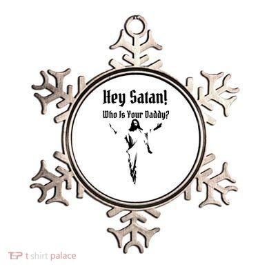 Hey Satan Who Is Your Daddy Ornament