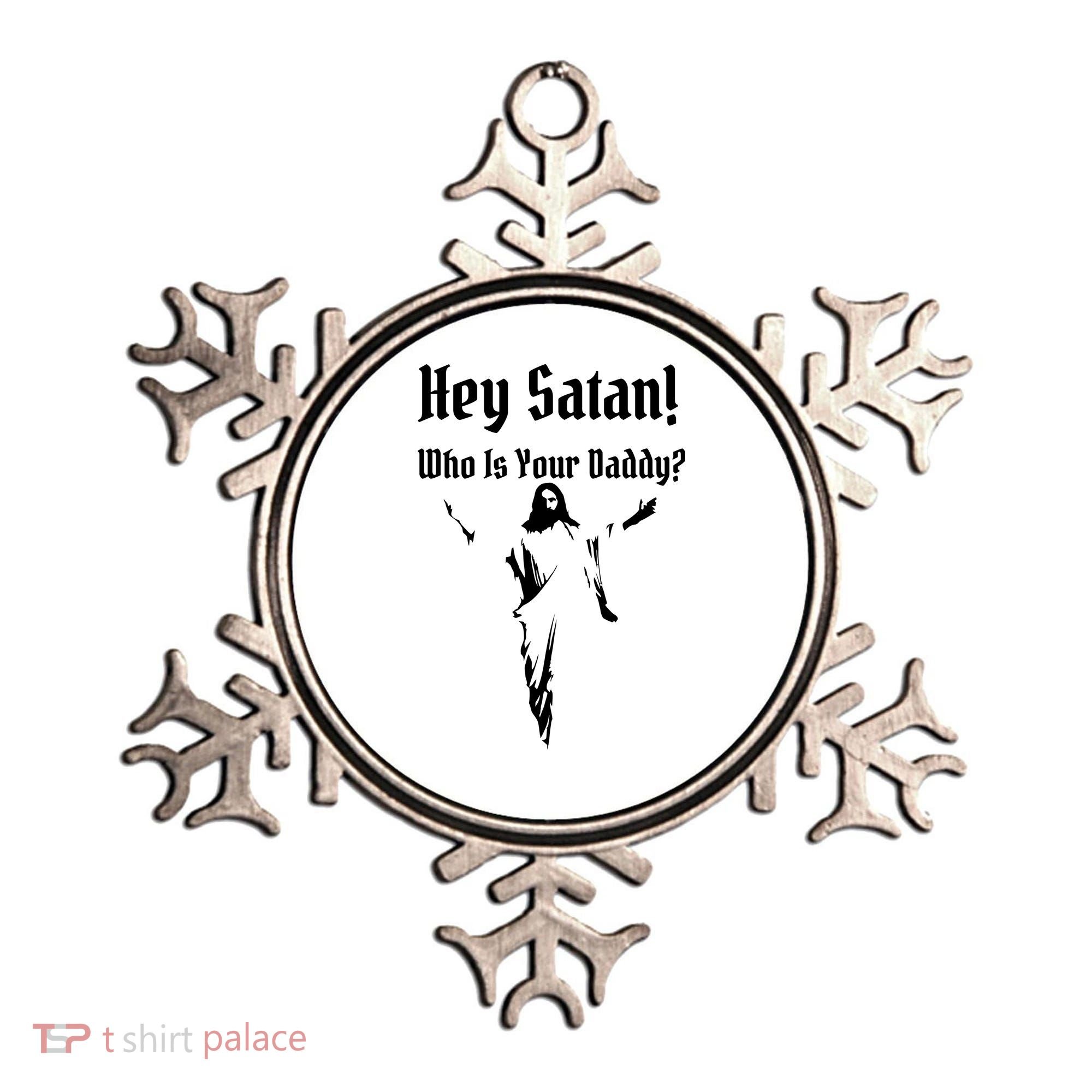 Hey Satan Who Is Your Daddy Ornament