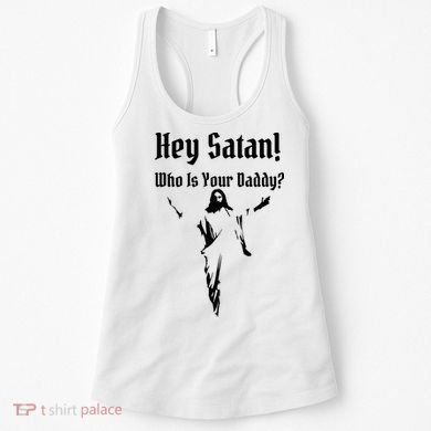 Hey Satan Who Is Your Daddy Women's Tank Top
