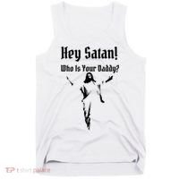 Hey Satan Who Is Your Daddy Tank Top thumb 0