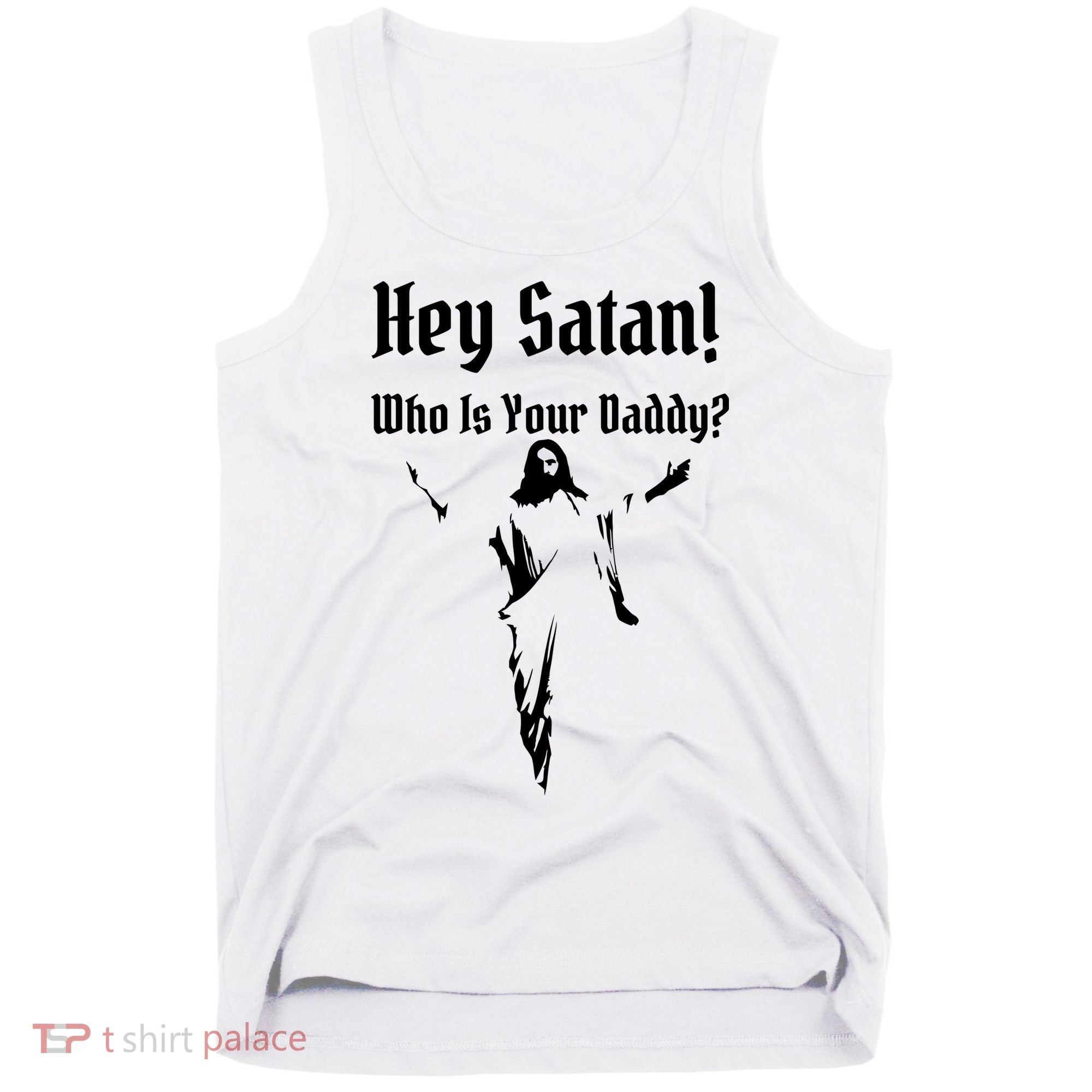 Hey Satan Who Is Your Daddy Tank Top