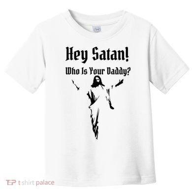 Hey Satan Who Is Your Daddy Toddler T-Shirt