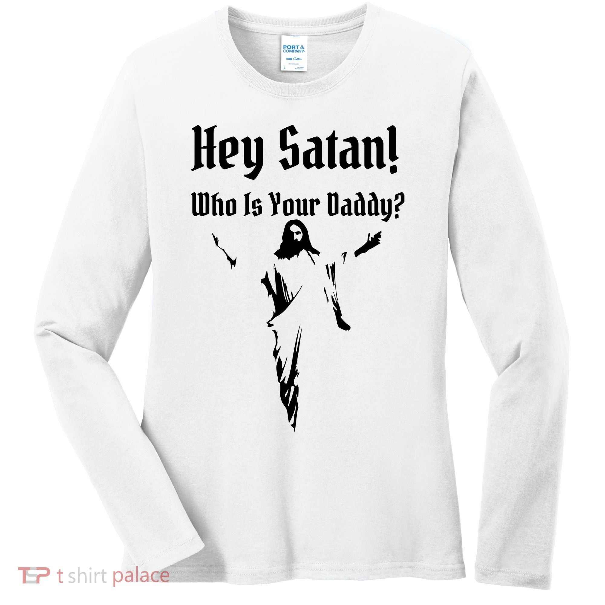 Hey Satan Who Is Your Daddy Women's Long Sleeve Shirt