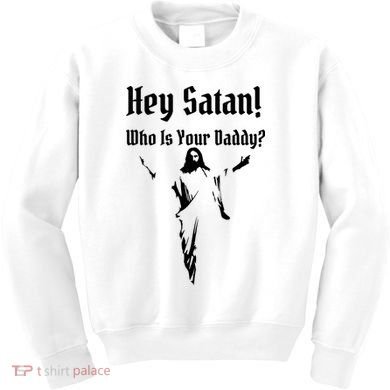 Hey Satan Who Is Your Daddy Kids Sweatshirt