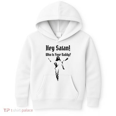Hey Satan Who Is Your Daddy Kids Hoodie