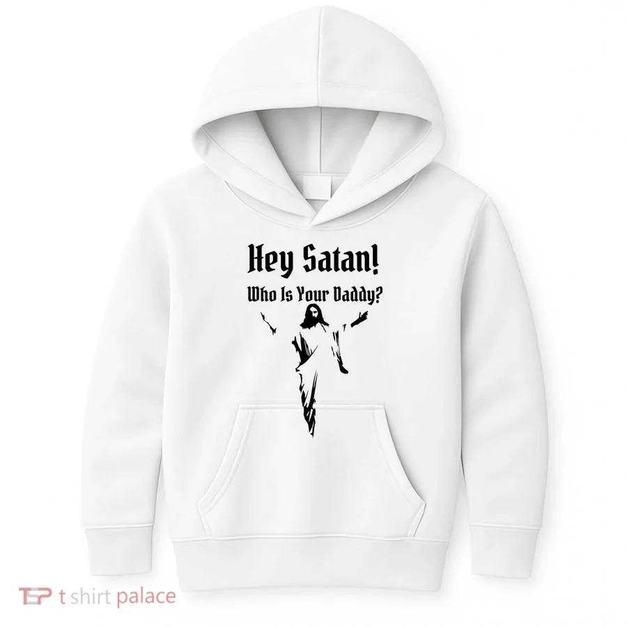 Hey Satan Who Is Your Daddy Kids Hoodie