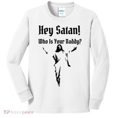 Hey Satan Who Is Your Daddy Kids Long Sleeve Shirt