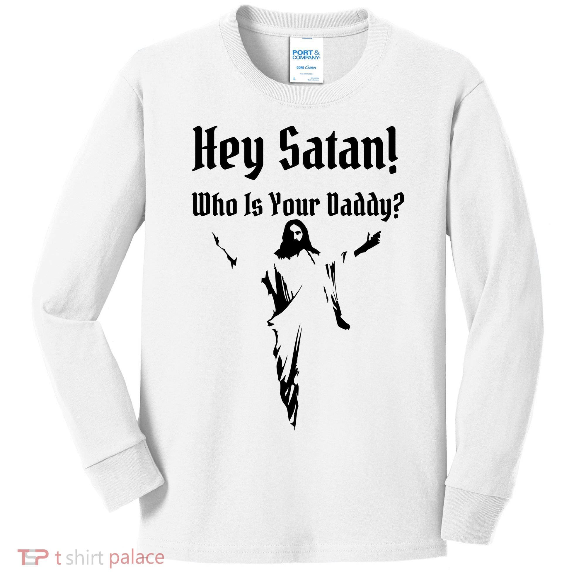 Hey Satan Who Is Your Daddy Kids Long Sleeve Shirt