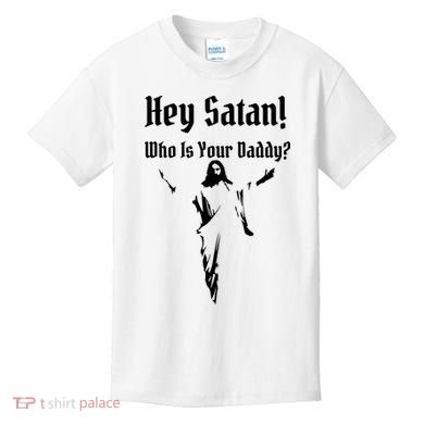 Hey Satan Who Is Your Daddy Kids T-Shirt