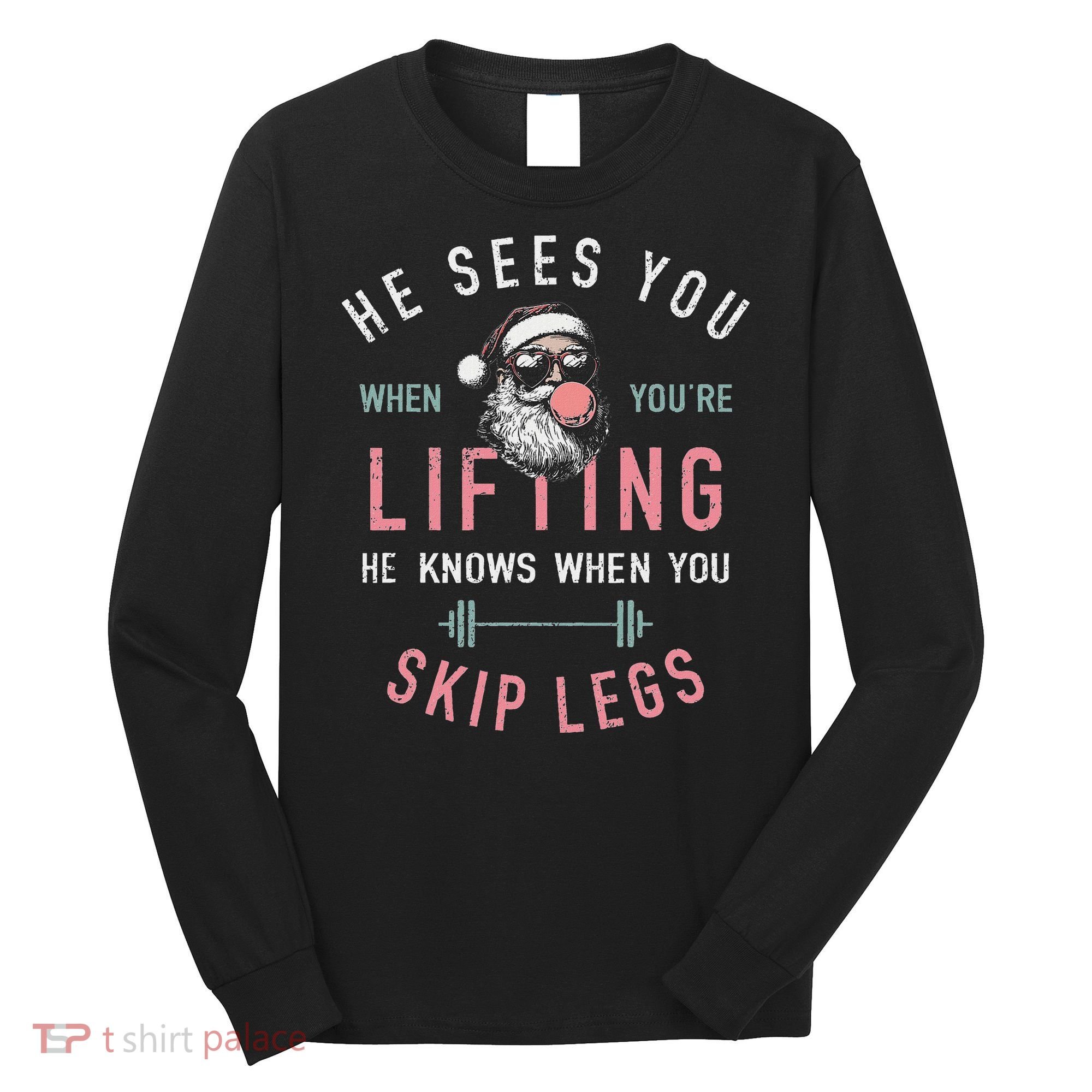 He Sees You When YouRe Lifting Skip Legs Santa Christmas Long Sleeve Shirt