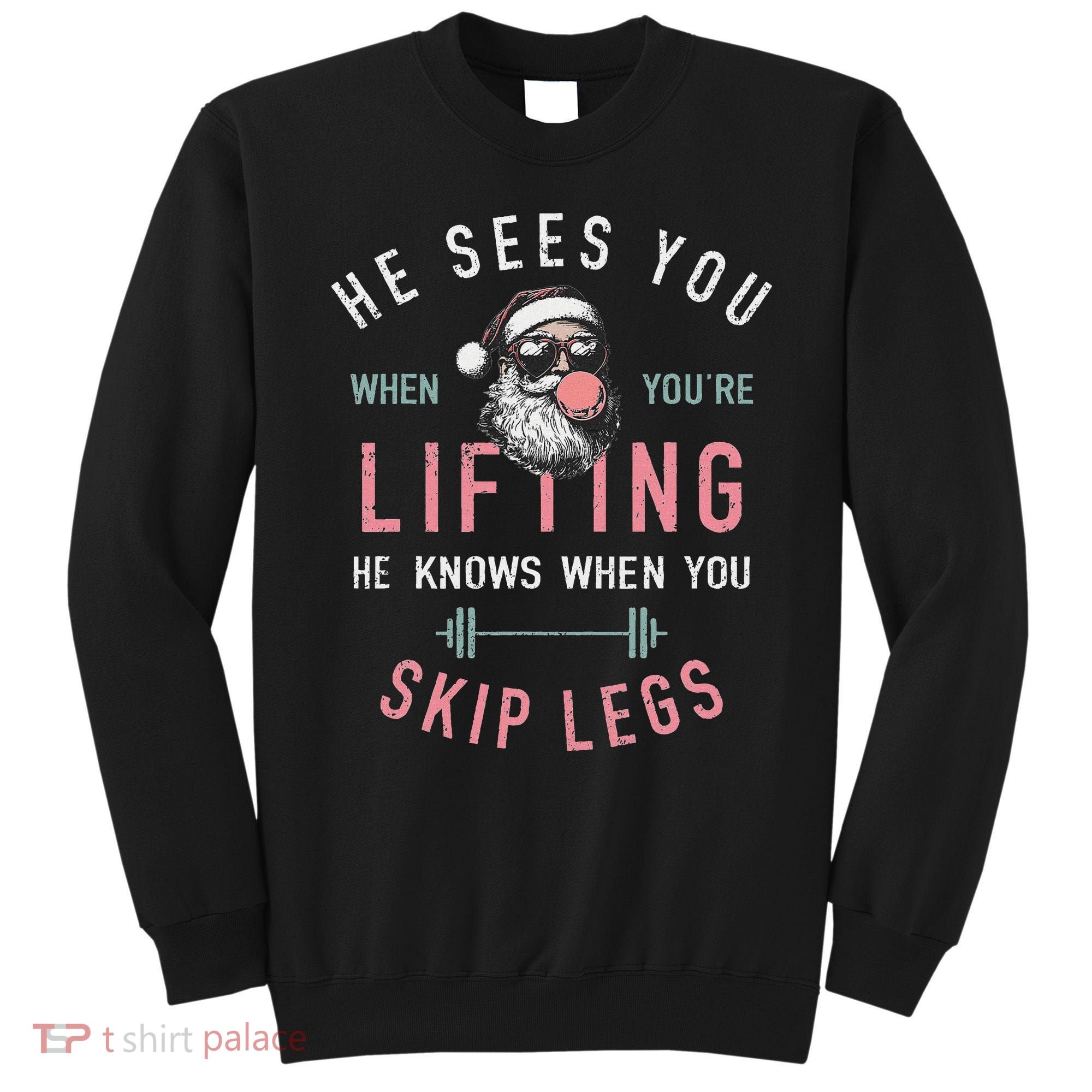 He Sees You When YouRe Lifting Skip Legs Santa Christmas Sweatshirt
