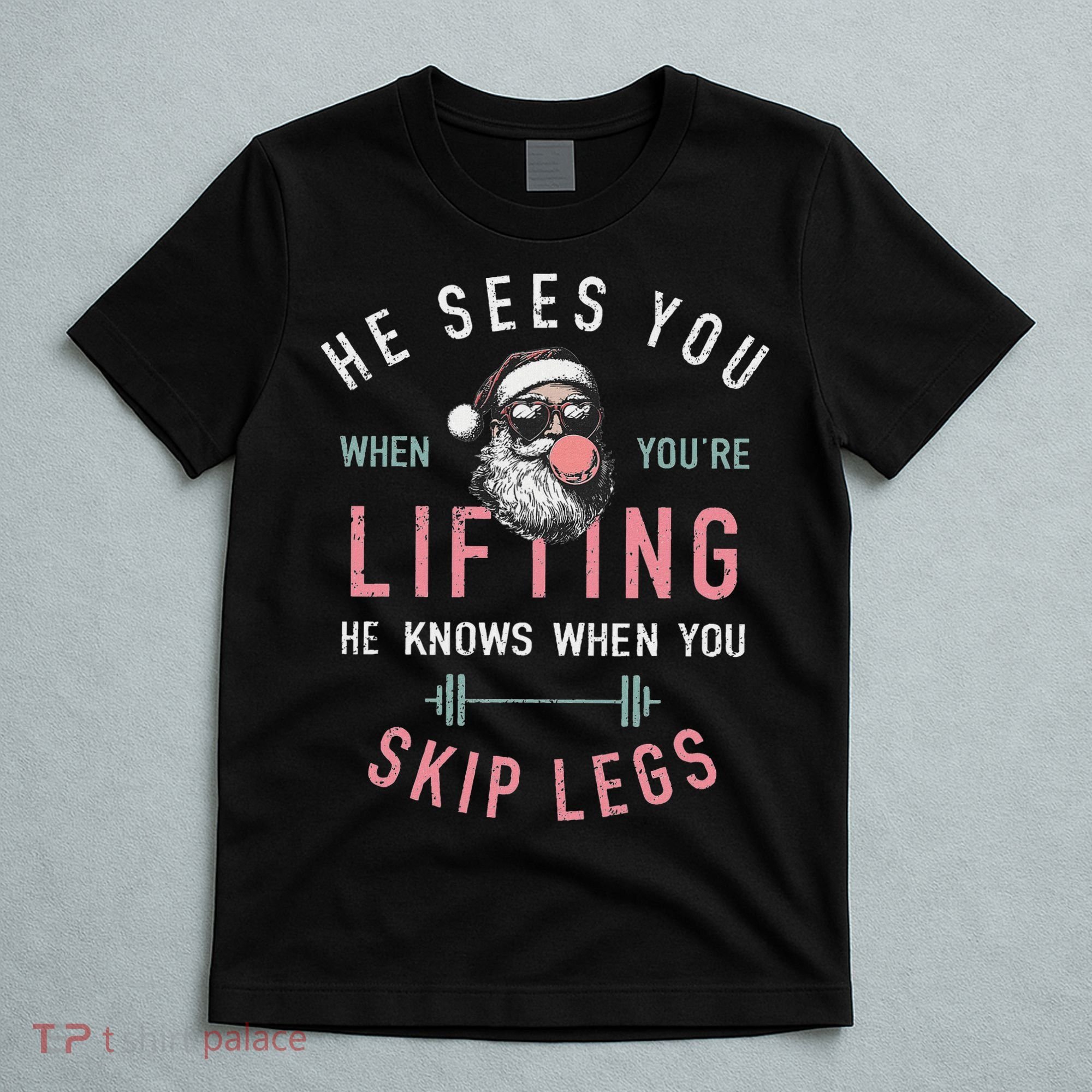 He Sees You When YouRe Lifting Skip Legs Santa Christmas T-Shirt