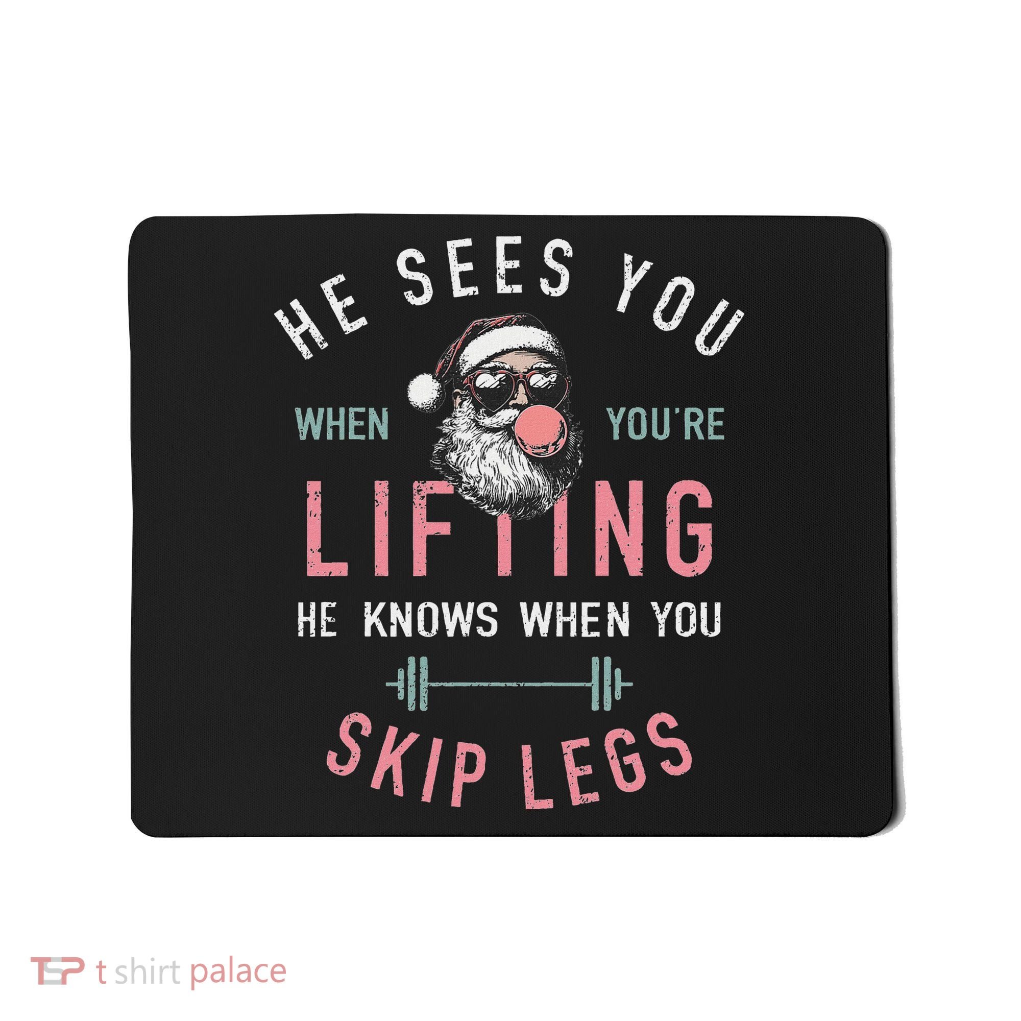 He Sees You When YouRe Lifting Skip Legs Santa Christmas Mousepad