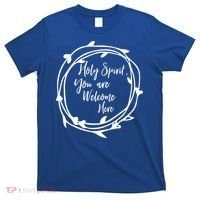 Holy Spirit You Are Welcome Here Christian Worship Leader Funny Gift T-Shirt thumb 0