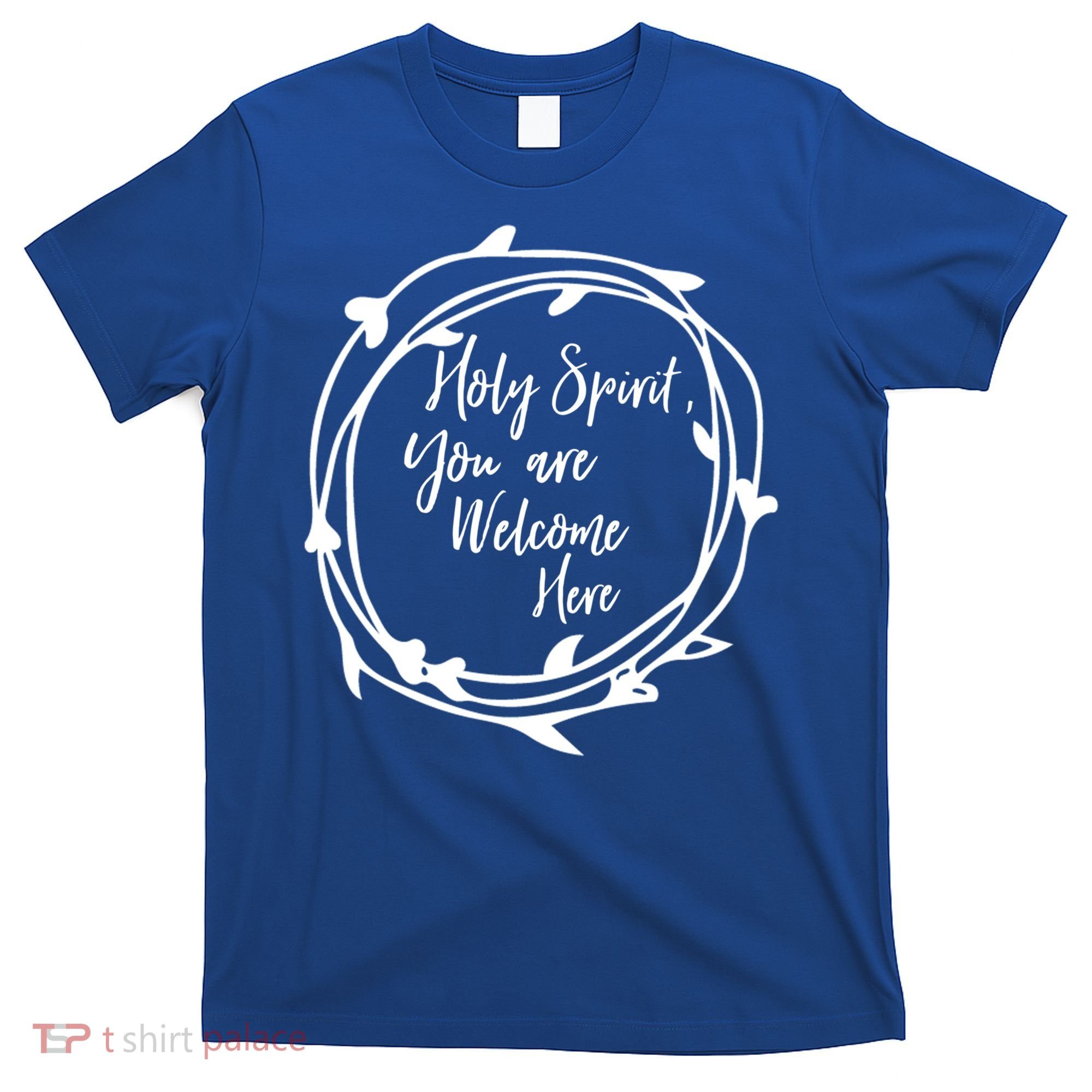 Holy Spirit You Are Welcome Here Christian Worship Leader Funny Gift T-Shirt