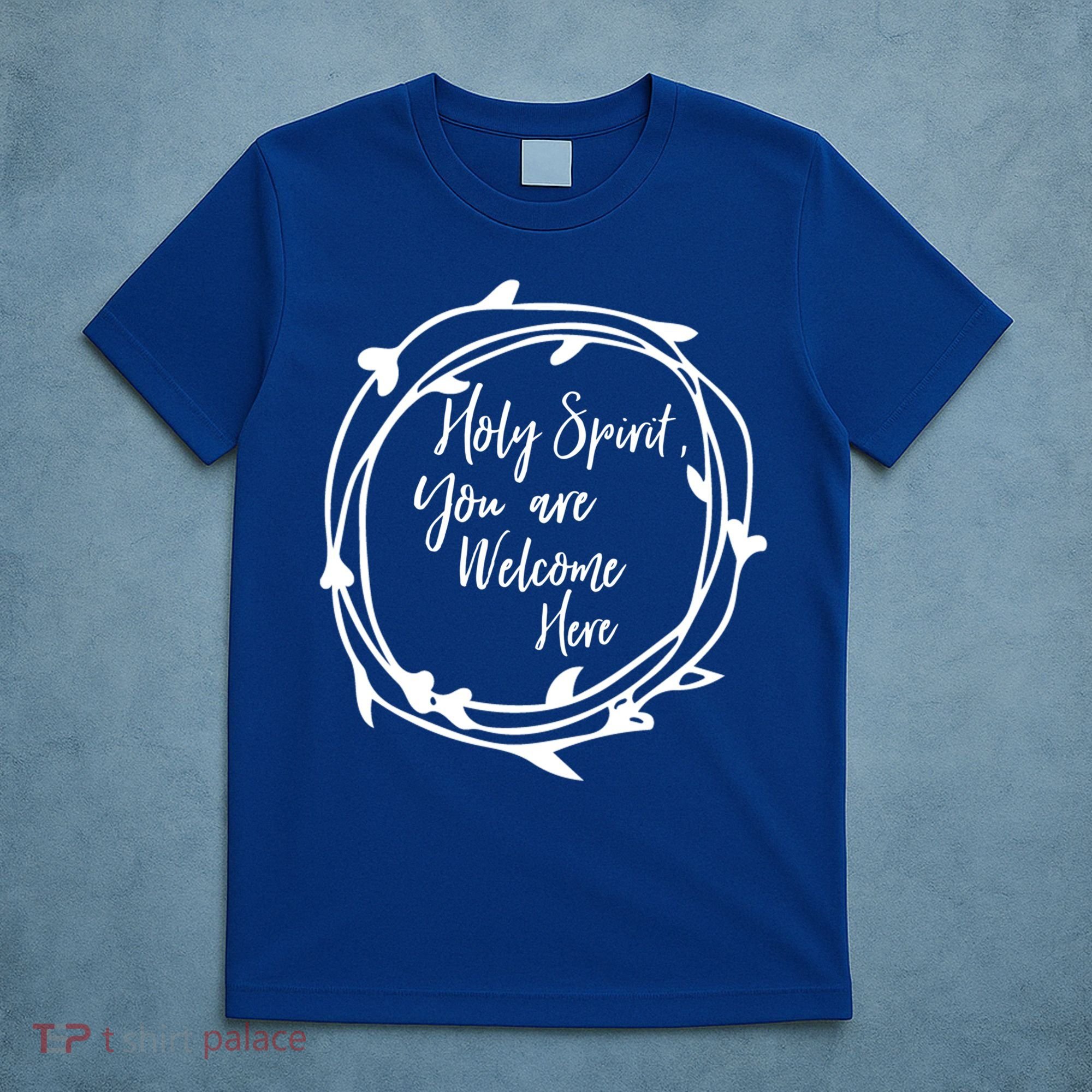 Holy Spirit You Are Welcome Here Christian Worship Leader Funny Gift T-Shirt