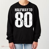 Halfway To 80 40th Birthday Women's Sweatshirt thumb 0