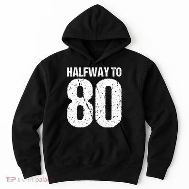 Halfway To 80 40th Birthday Hoodie