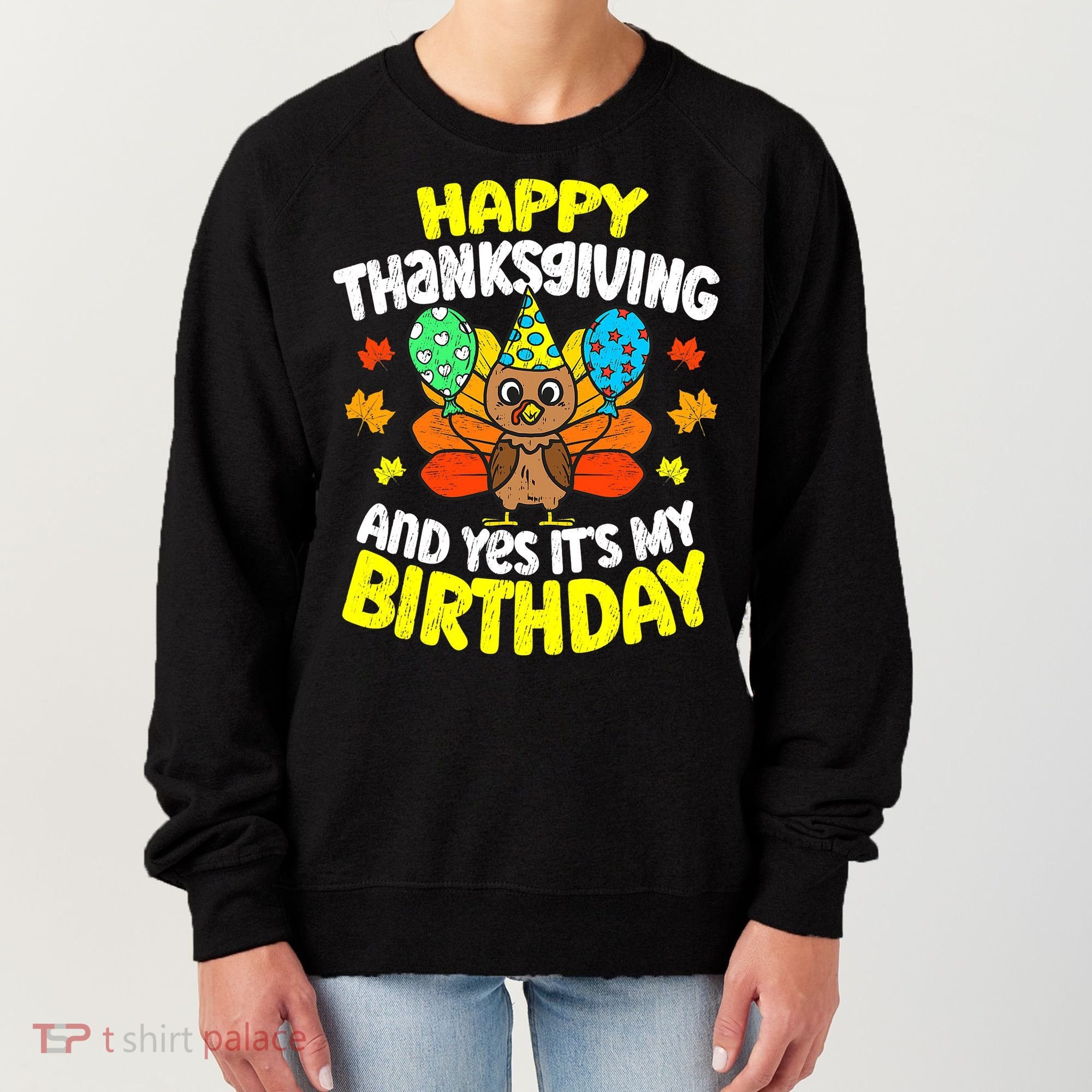 Happy Thanksgiving And Its My Birthday Funny Turkey Day Women's Sweatshirt