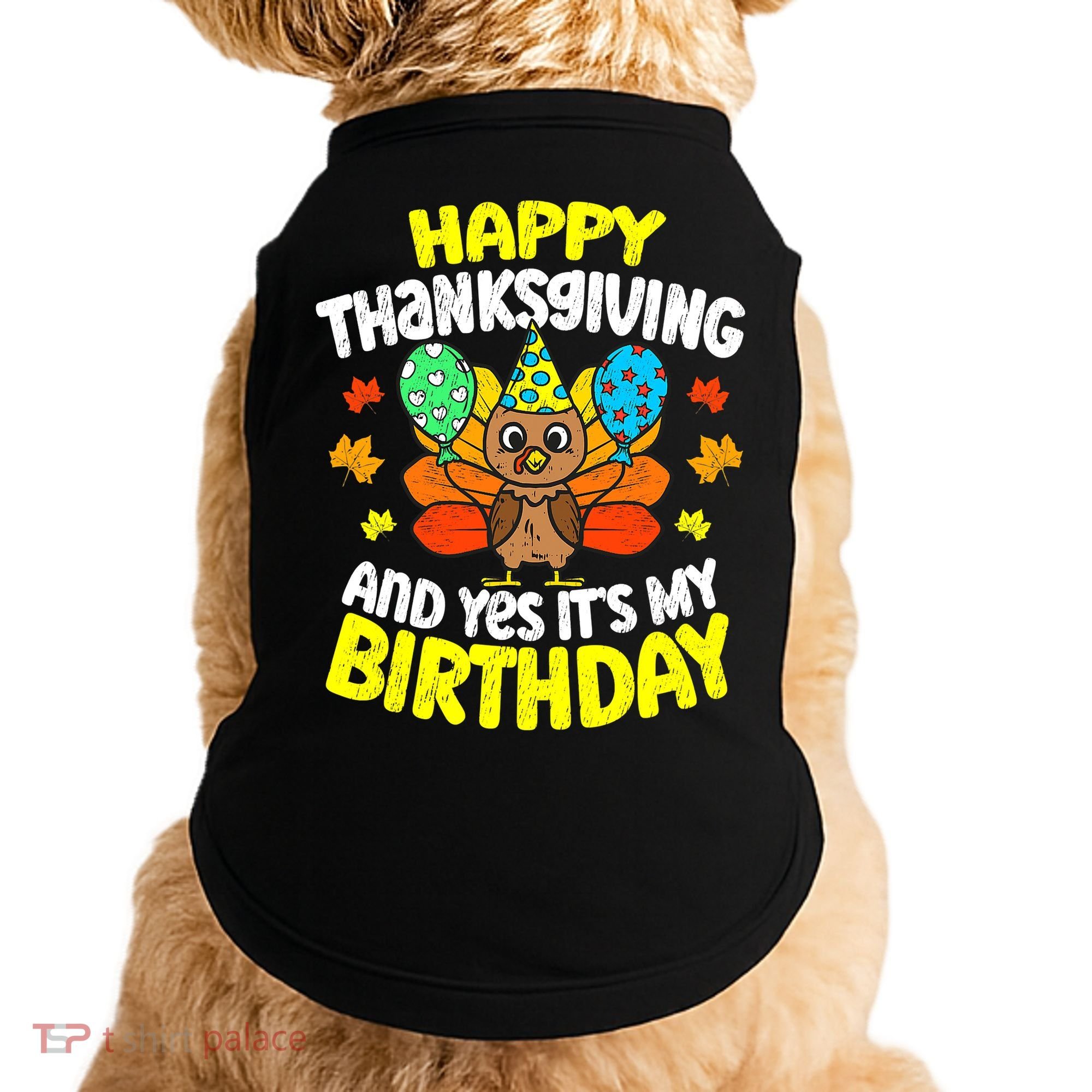 Happy Thanksgiving And Its My Birthday Funny Turkey Day Doggie Tank