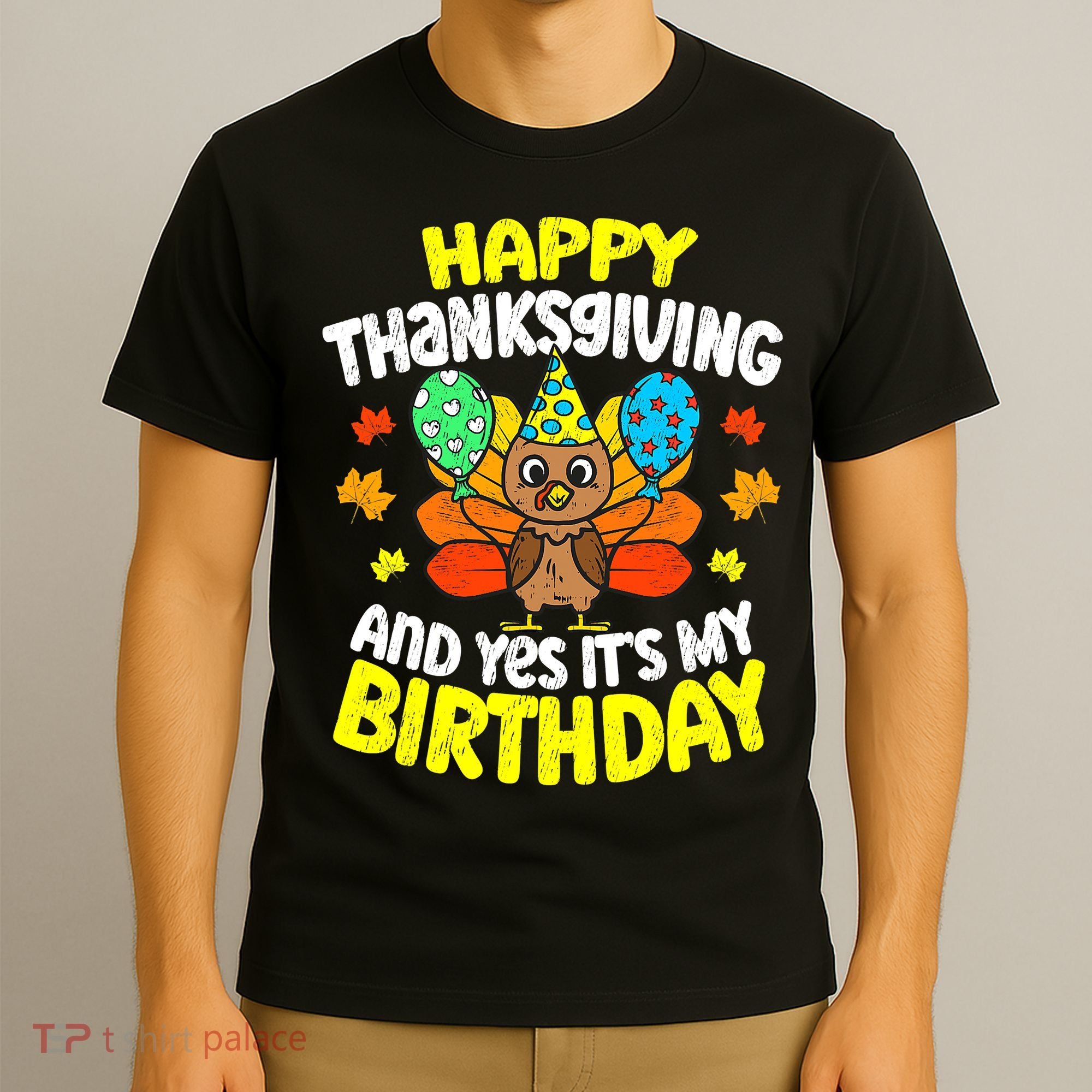 Happy Thanksgiving And Its My Birthday Funny Turkey Day T-Shirt