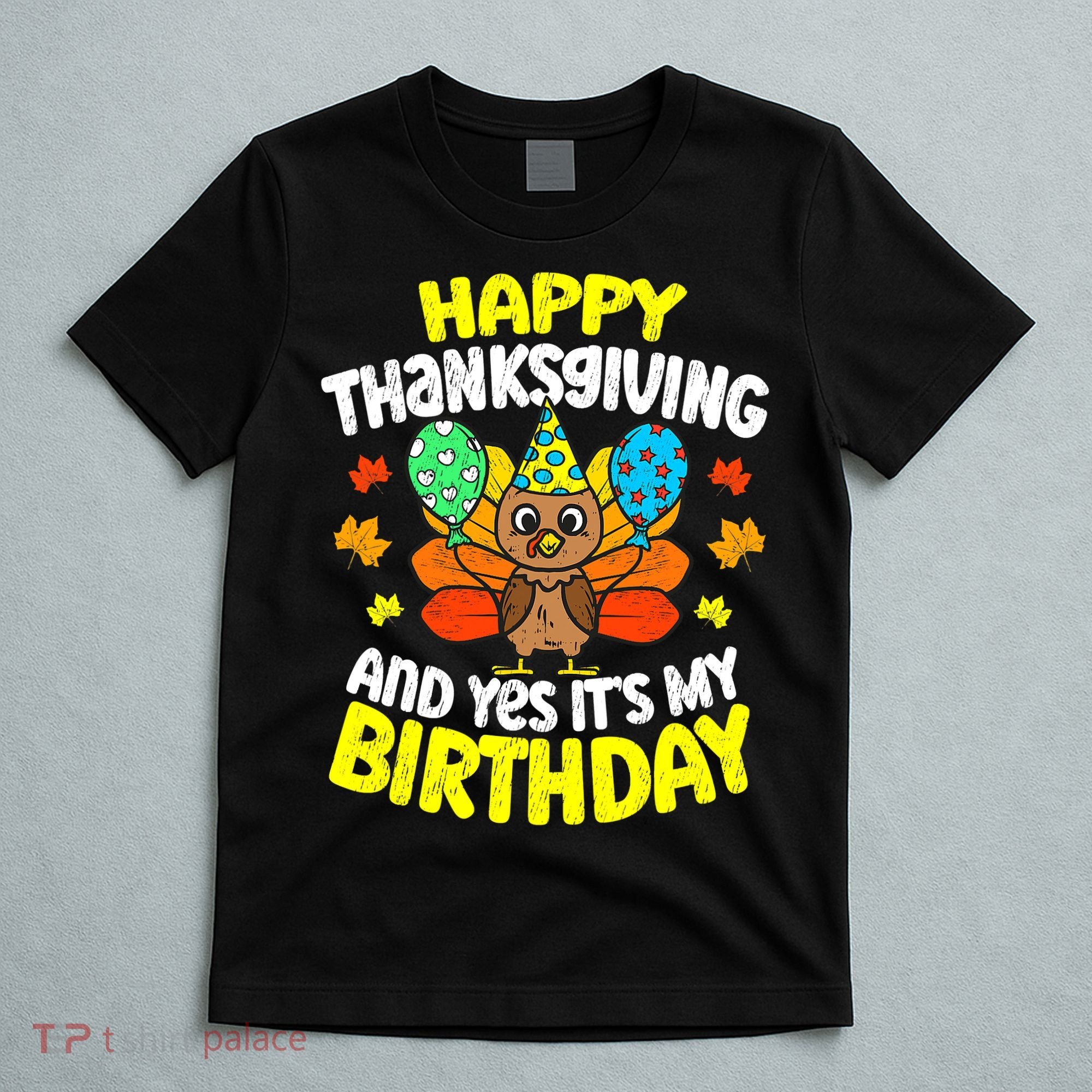 Happy Thanksgiving And Its My Birthday Funny Turkey Day T-Shirt