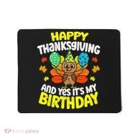 Happy Thanksgiving And Its My Birthday Funny Turkey Day Mousepad thumb 0