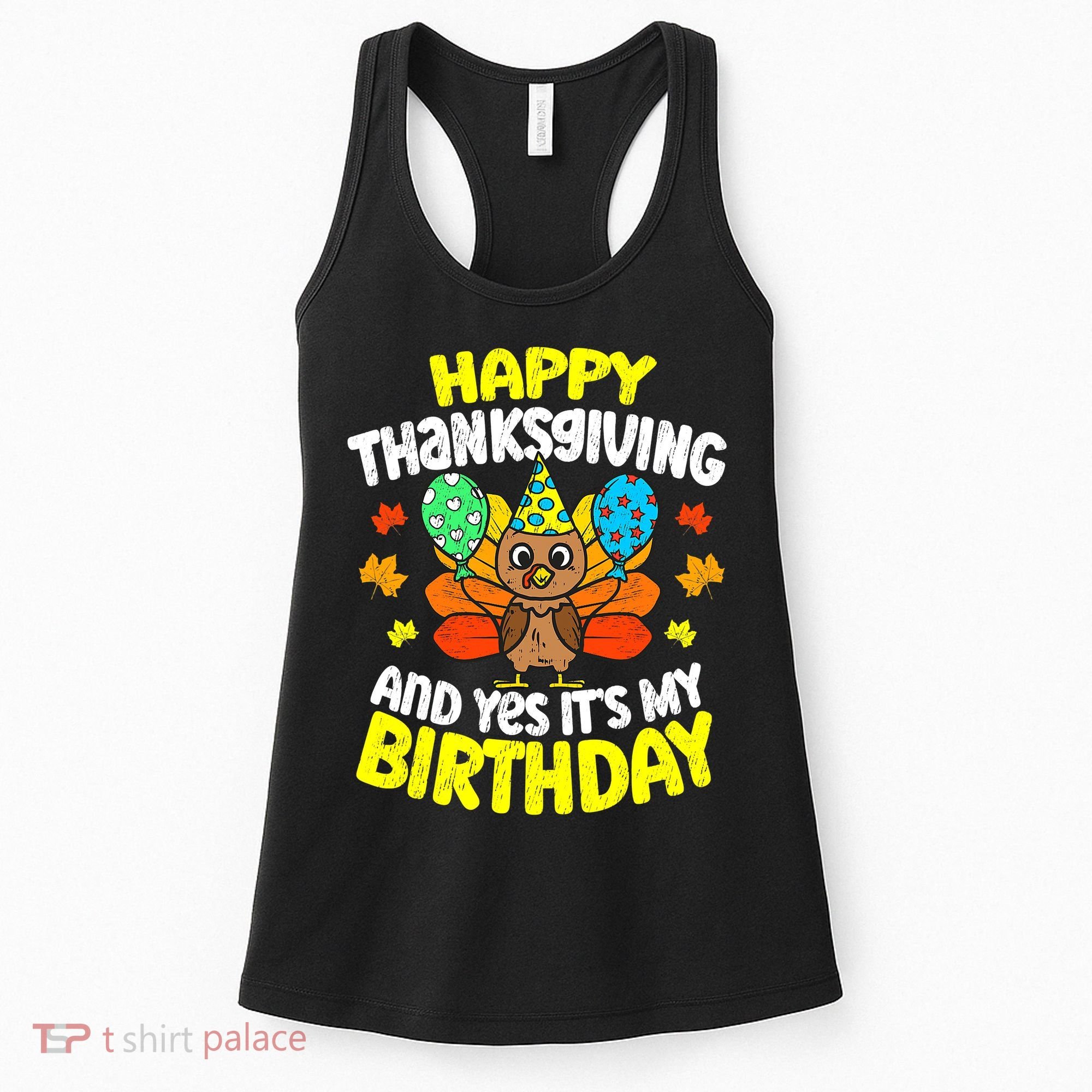 Happy Thanksgiving And Its My Birthday Funny Turkey Day Women's Tank Top
