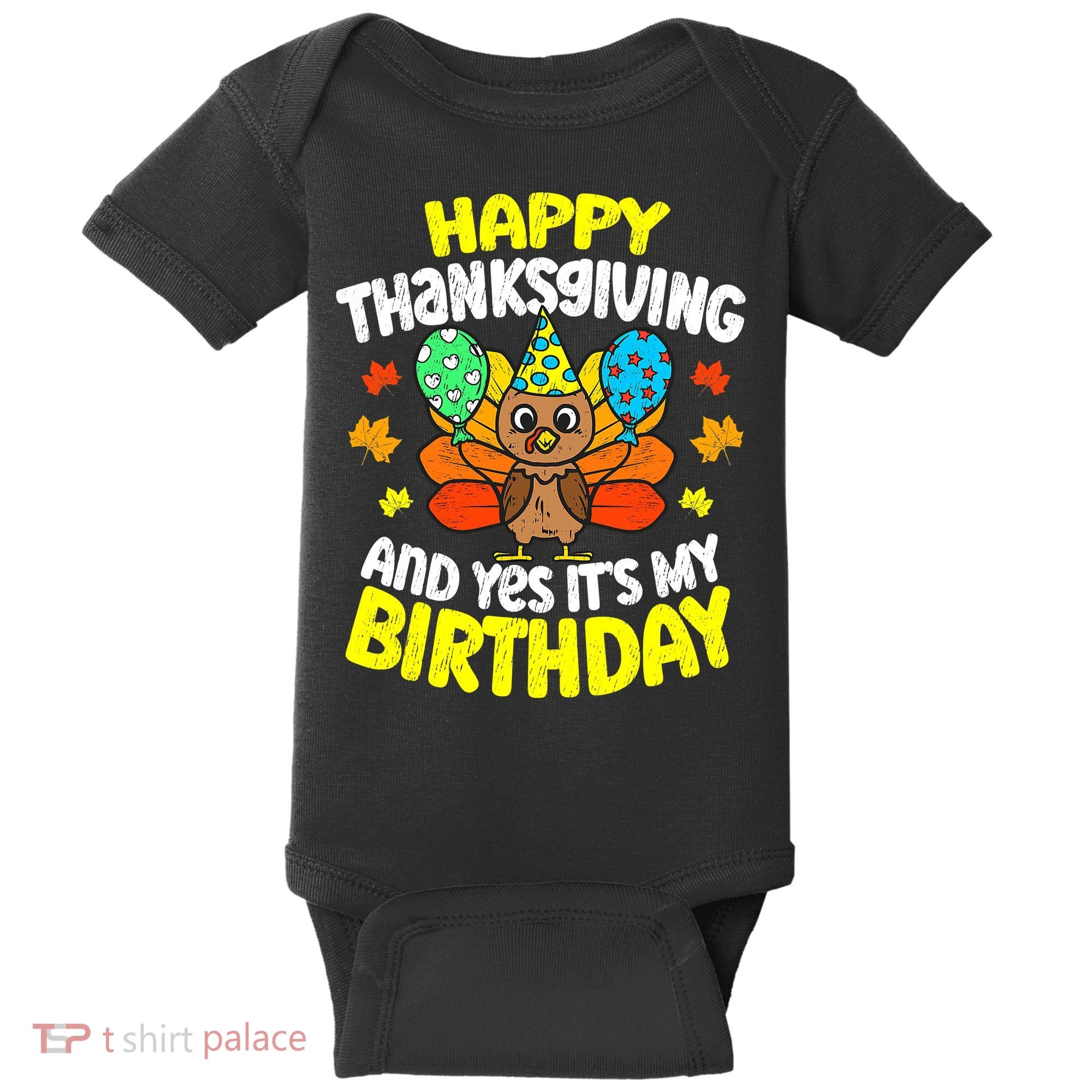 Happy Thanksgiving And Its My Birthday Funny Turkey Day Baby Bodysuit