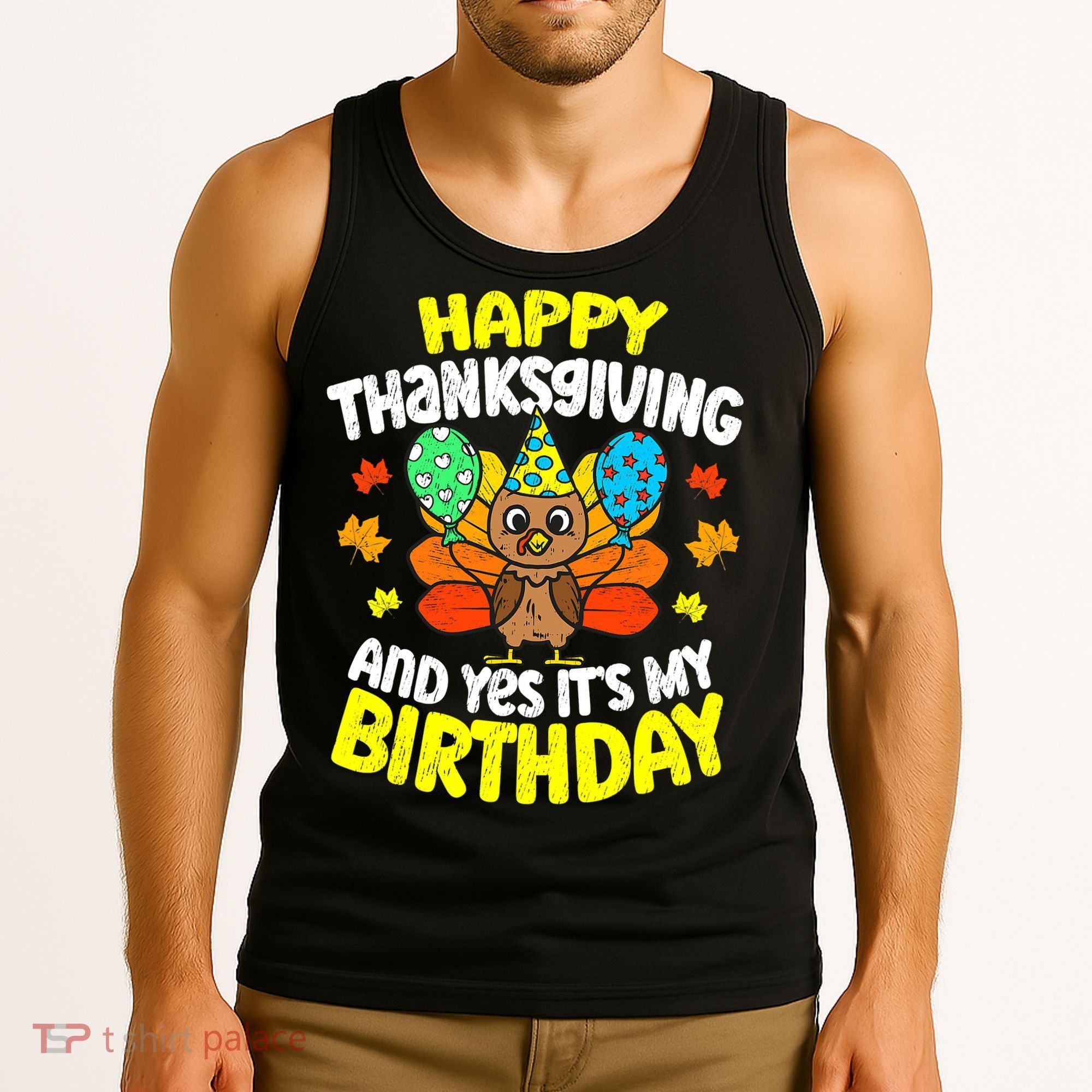 Happy Thanksgiving And Its My Birthday Funny Turkey Day Tank Top
