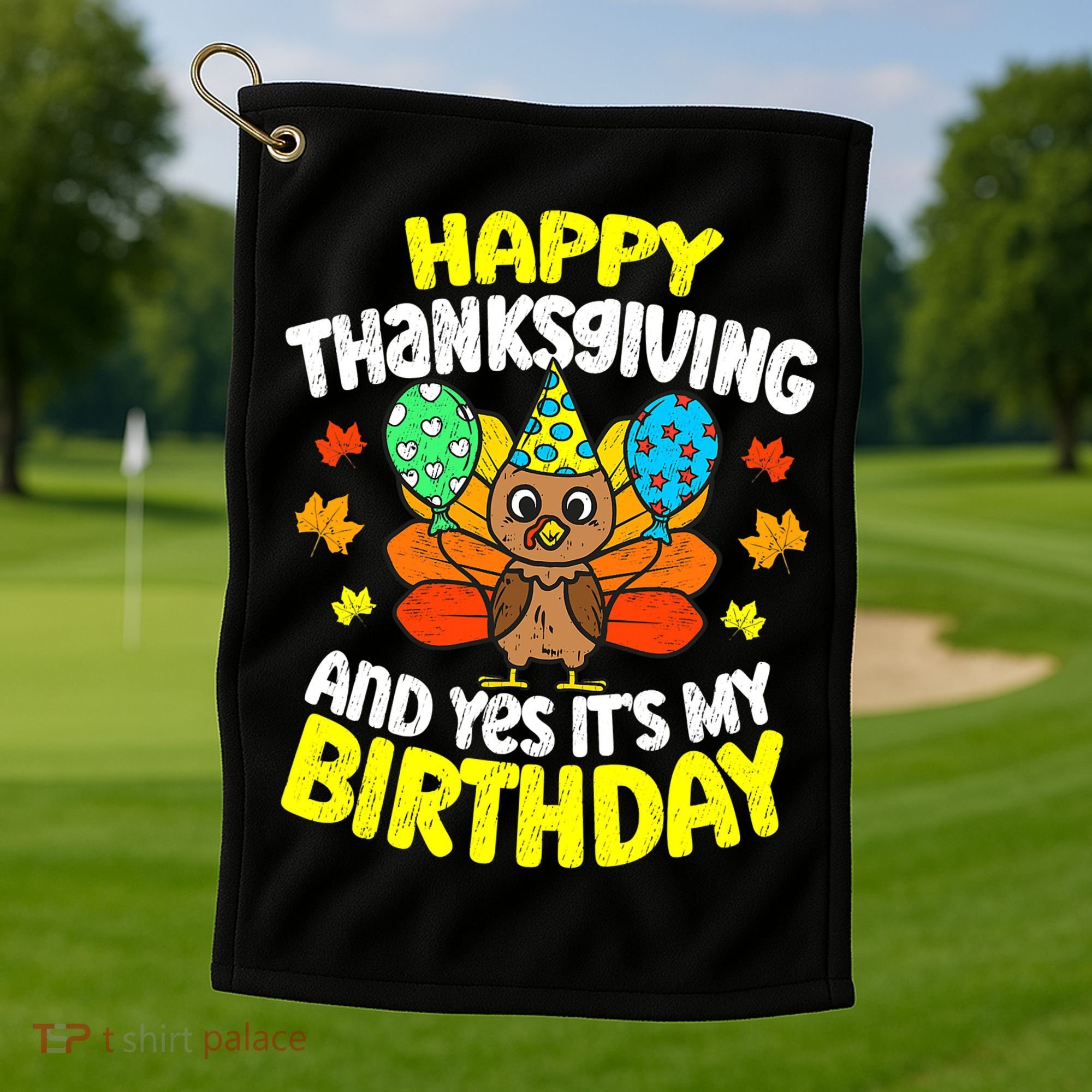 Happy Thanksgiving And Its My Birthday Funny Turkey Day Golf Towel