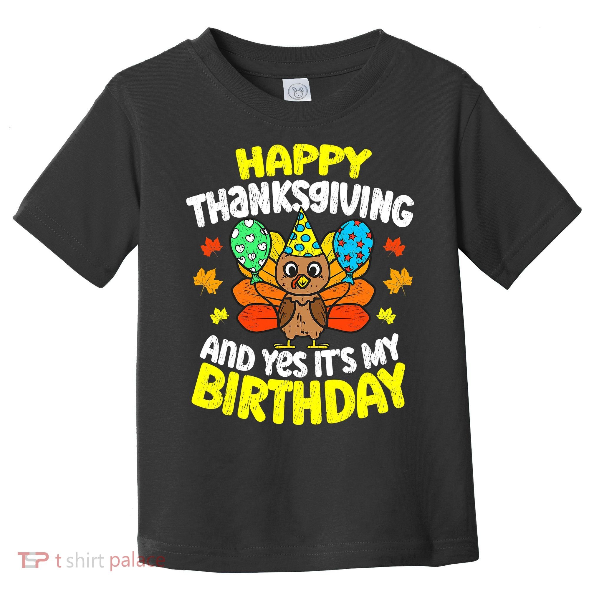 Happy Thanksgiving And Its My Birthday Funny Turkey Day Toddler T-Shirt
