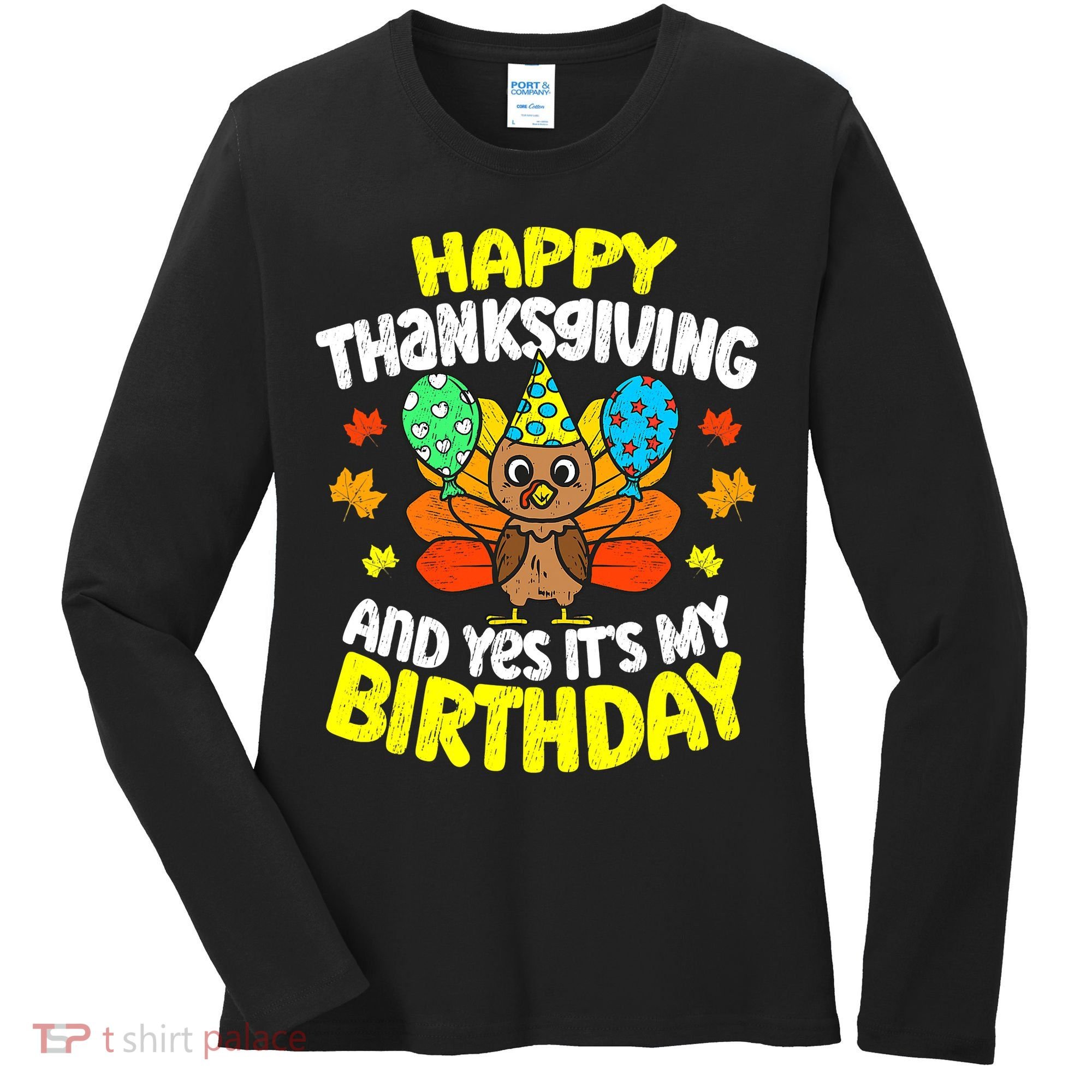 Happy Thanksgiving And Its My Birthday Funny Turkey Day Women's Long Sleeve Shirt