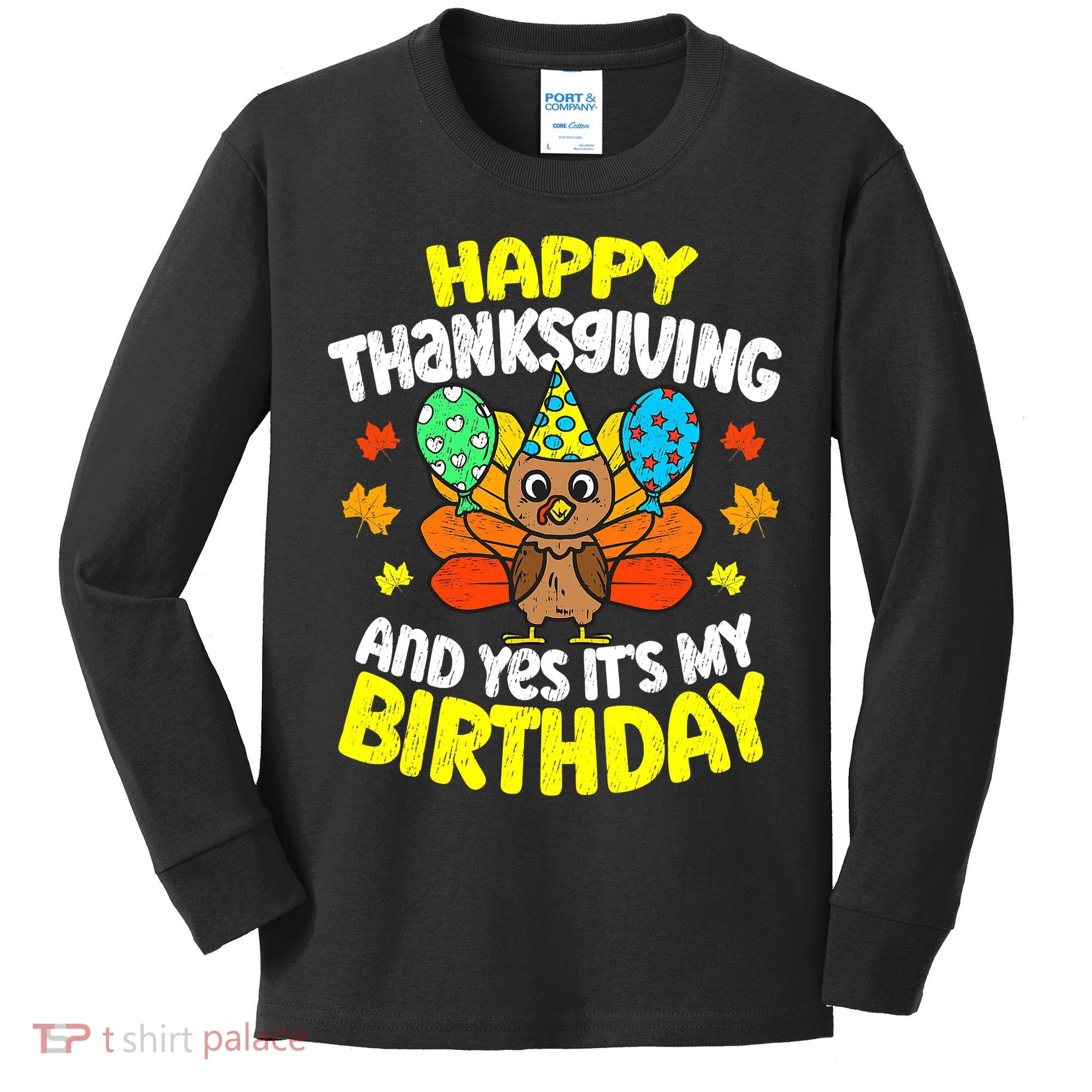 Happy Thanksgiving And Its My Birthday Funny Turkey Day Kids Long Sleeve Shirt