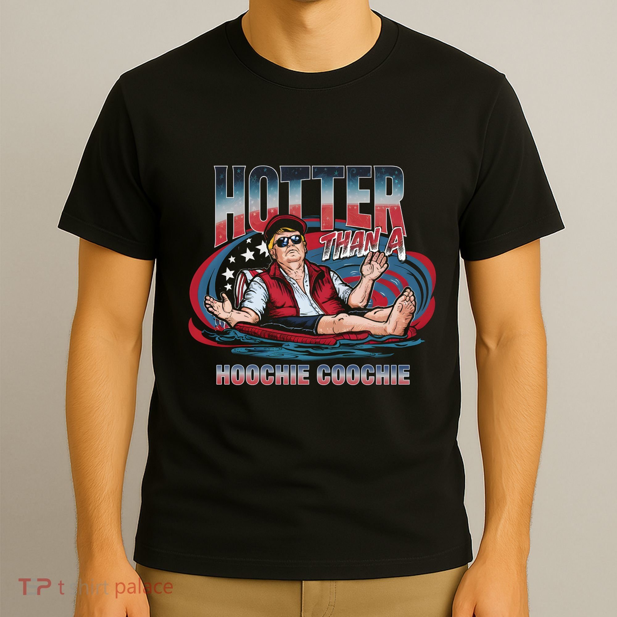 Hotter Than A Hoochie Coochie Funny Trump Perfect Gift T-Shirt