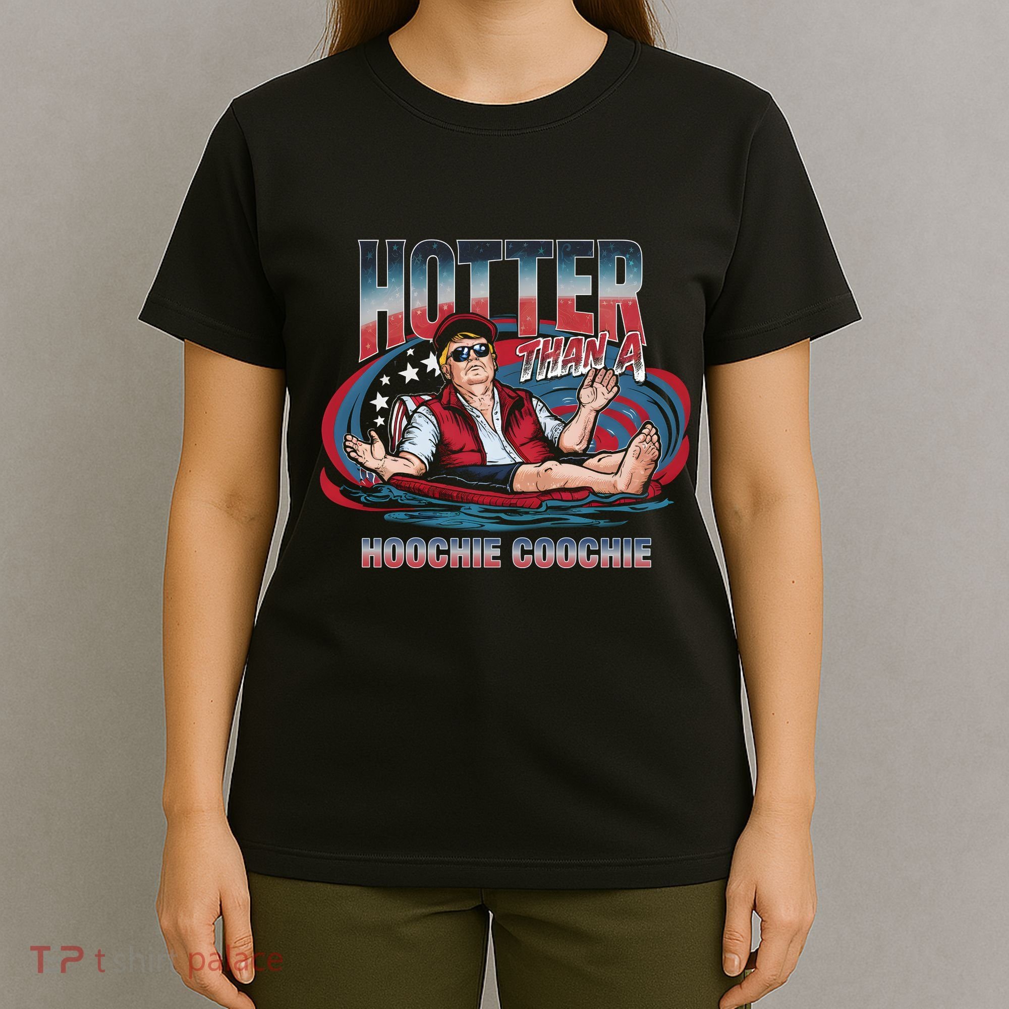 Hotter Than A Hoochie Coochie Funny Trump Perfect Gift T-Shirt