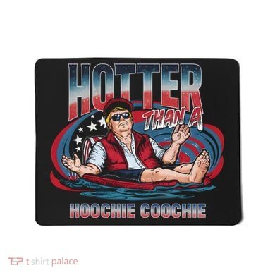 Hotter Than A Hoochie Coochie Funny Trump Perfect Gift Mousepad